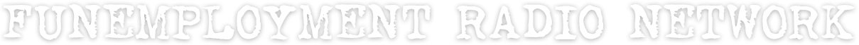 Funemployment Radio Network